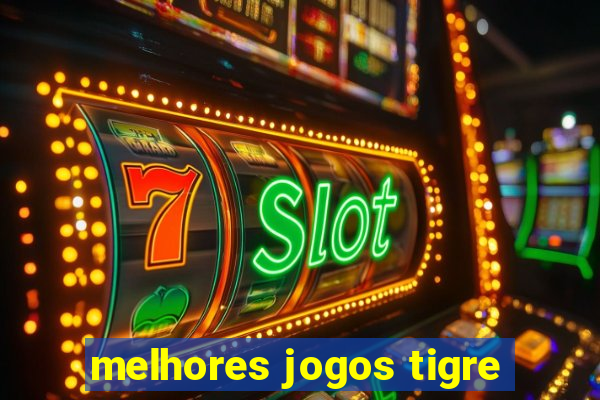 melhores jogos tigre